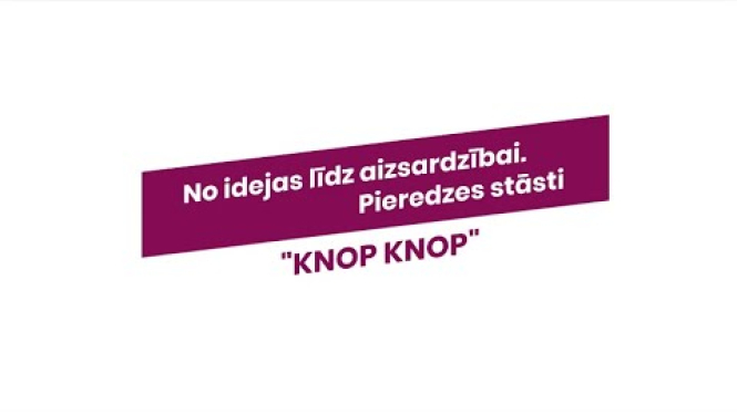 No idejas līdz aizsardzībai. Pieredzes stāsti / "Knop Knop"