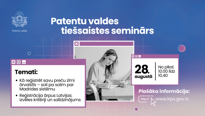 Vizuālis Patentu valdes tiešsaistes semināram 28. augustā, kurā tiks skaidrots, kā reģistrēt preču zīmi ārvalstīs, izmantojot Madrides sistēmu, un salīdzināti reģistrācijas kritēriji ārpus Latvijas. Attēlā redzama sieviete, kas sēž pie galda ar portatīvo datoru un pieraksta piezīmes, blakus izcelts semināra datums un norises laiks.
