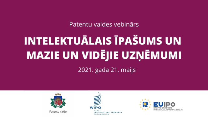 INTELEKTUĀLAIS ĪPAŠUMS UN  MAZIE UN VIDĒJIE UZŅĒMUMI 2021.gada 21. maijs