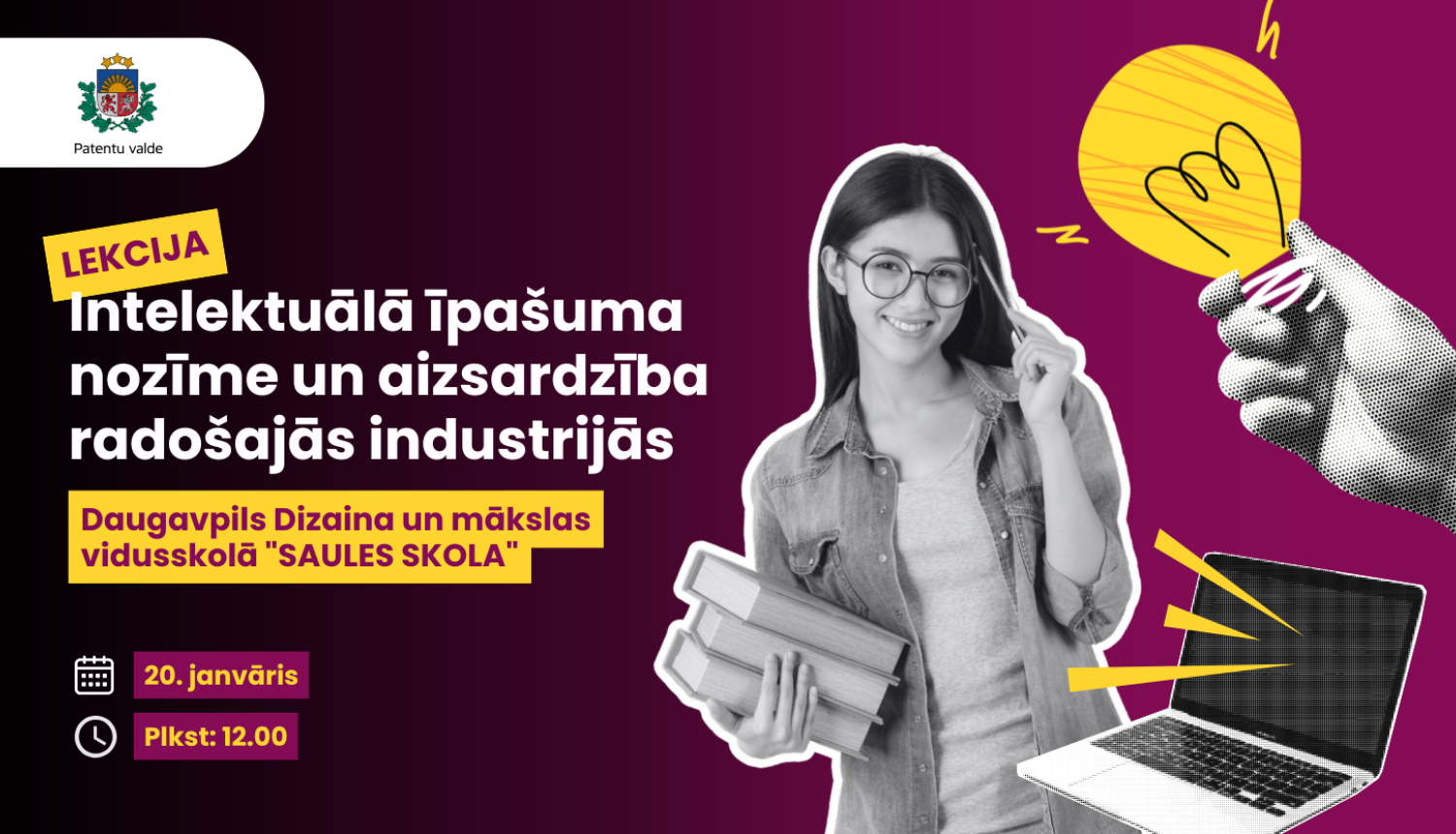 “Lekcijas vizuālais baneris par intelektuālā īpašuma nozīmi radošajās industrijās, ar informāciju par norises vietu Daugavpils Dizaina un mākslas vidusskolā ‘Saules skola’, datumu 20. janvāris, plkst. 12.00, un ilustrāciju ar studenti, grāmatām, klēpjdatoru un spuldzes simbolu.