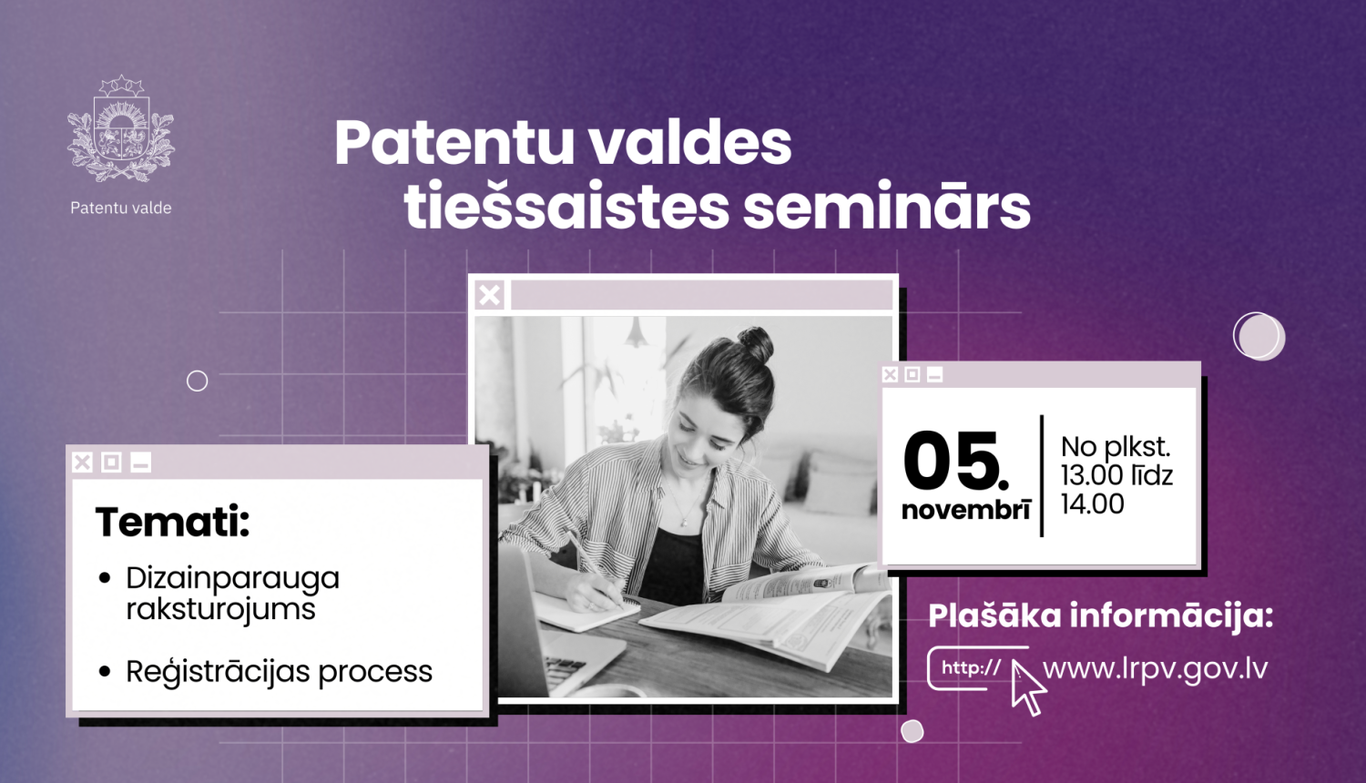 Patentu valdes tiešsaistes semināra informatīvais vizuālis ar violetu fonu. Kreisajā pusē norādīti semināra temati – “Dizainparauga raksturojums” un “Reģistrācijas process”. Labajā pusē redzams datums un laiks – 5. novembris, plkst. 13.00–14.00. Attēla centrā ir fotogrāfija, kurā sieviete sēž pie galda, raksta un strādā pie datora. Apakšā norādīta saite ar uzrakstu “Plašāka informācija: www.lrpv.gov.lv”
