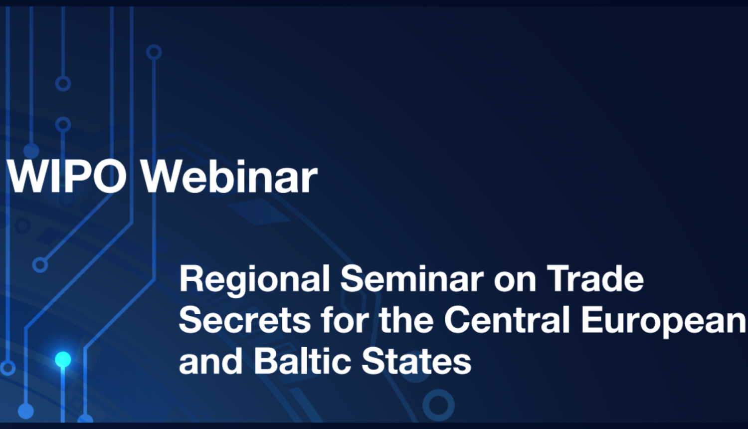 WIPO vebināra plakāts ar semināra nosaukumu '' Regional Seminar on Trade Secrets for Central European and Baltic States ''