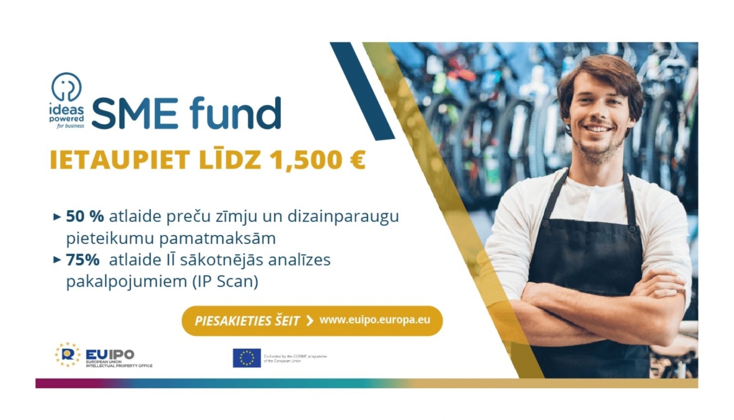 MVU fonds “Idejas stiprākam uzņēmumam”, ietaupiet līdz 1500 EUR, 1. pakalpojums: 75 % līdzfinansējums IĪ priekšizpētes pakalpojumiem (IP Scan), ko piedāvā iesaistītie valstu IĪ biroji.     2. pakalpojums: 50 % līdzfinansējums valsts, reģionālo un ES preču zīmju un dizainparaugu pieteikumu pamatmaksām. 